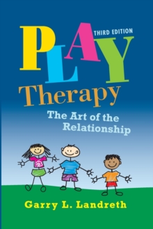 Play Therapy : The Art of the Relationship