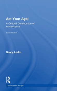Act Your Age! : A Cultural Construction of Adolescence, Hardback Book Act Your Age! : A Cultural Construction of Adolescence, Hardback Book