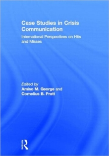 Case Studies in Crisis Communication : International Perspectives on Hits and Misses, Hardback Book Case Studies in Crisis Communication : International Perspectives on Hits and Misses, Hardback Book