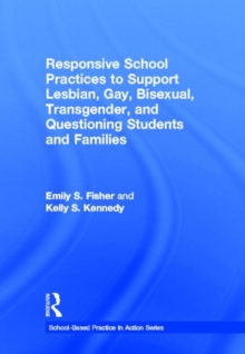 Responsive School Practices to Support Lesbian, Gay, Bisexual, Transgender, and Questioning Students and Families, Hardback Book Responsive School Practices to Support Lesbian, Gay, Bisexual, Transgender, and Questioning Students and Families, Hardback Book