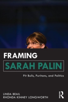 Framing Sarah Palin : Pit Bulls, Puritans, and Politics, Paperback Book Framing Sarah Palin : Pit Bulls, Puritans, and Politics, Paperback Book