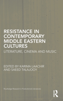 Resistance in Contemporary Middle Eastern Cultures : Literature, Cinema and Music, Hardback Book Resistance in Contemporary Middle Eastern Cultures : Literature, Cinema and Music, Hardback Book