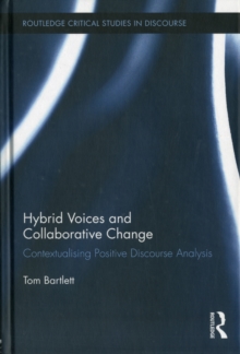 Hybrid Voices and Collaborative Change : Contextualising Positive Discourse Analysis, Hardback Book Hybrid Voices and Collaborative Change : Contextualising Positive Discourse Analysis, Hardback Book