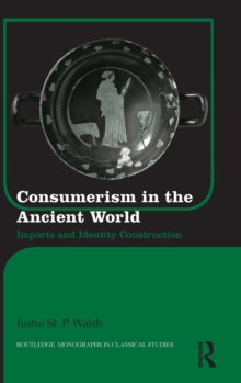 Consumerism in the Ancient World : Imports and Identity Construction, Hardback Book Consumerism in the Ancient World : Imports and Identity Construction, Hardback Book