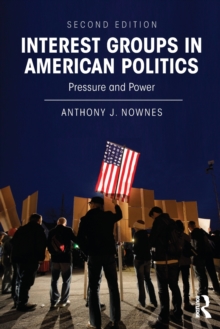 Interest Groups in American Politics : Pressure and Power, Paperback / softback Book Interest Groups in American Politics : Pressure and Power, Paperback / softback Book