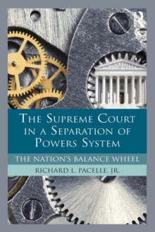 The Supreme Court in a Separation of Powers System : The Nation's Balance Wheel, Paperback / softback Book The Supreme Court in a Separation of Powers System : The Nation's Balance Wheel, Paperback / softback Book