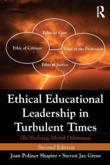 Ethical Educational Leadership in Turbulent Times : (Re) Solving Moral Dilemmas, Paperback / softback Book Ethical Educational Leadership in Turbulent Times : (Re) Solving Moral Dilemmas, Paperback / softback Book