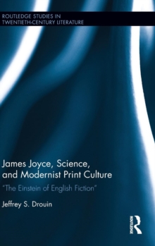 James Joyce, Science, and Modernist Print Culture : "The Einstein of English Fiction", Hardback Book James Joyce, Science, and Modernist Print Culture : "The Einstein of English Fiction", Hardback Book
