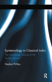 Epistemology in Classical India : The Knowledge Sources of the Nyaya School, Hardback Book Epistemology in Classical India : The Knowledge Sources of the Nyaya School, Hardback Book