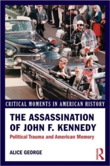 The Assassination of John F. Kennedy : Political Trauma and American Memory, Paperback / softback Book The Assassination of John F. Kennedy : Political Trauma and American Memory, Paperback / softback Book