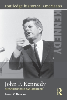 John F. Kennedy : The Spirit of Cold War Liberalism, Paperback / softback Book John F. Kennedy : The Spirit of Cold War Liberalism, Paperback / softback Book
