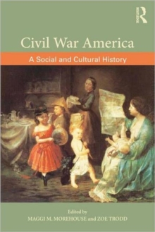 Civil War America : A Social and Cultural History with Primary Sources, Paperback / softback Book Civil War America : A Social and Cultural History with Primary Sources, Paperback / softback Book