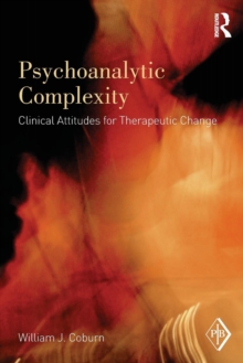 Psychoanalytic Complexity : Clinical Attitudes for Therapeutic Change, Paperback / softback Book Psychoanalytic Complexity : Clinical Attitudes for Therapeutic Change, Paperback / softback Book