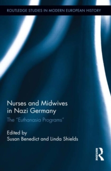 Nurses and Midwives in Nazi Germany : The "Euthanasia Programs", Hardback Book Nurses and Midwives in Nazi Germany : The "Euthanasia Programs", Hardback Book