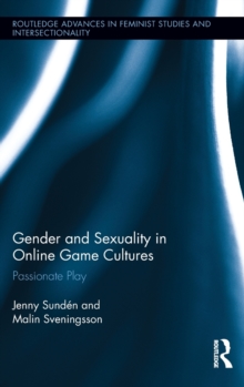 Gender and Sexuality in Online Game Cultures : Passionate Play, Hardback Book Gender and Sexuality in Online Game Cultures : Passionate Play, Hardback Book