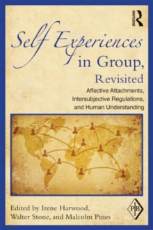 Self Experiences in Group, Revisited : Affective Attachments, Intersubjective Regulations, and Human Understanding, Paperback / softback Book Self Experiences in Group, Revisited : Affective Attachments, Intersubjective Regulations, and Human Understanding, Paperback / softback Book