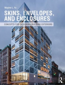 Skins, Envelopes, and Enclosures : Concepts for Designing Building Exteriors, Paperback / softback Book Skins, Envelopes, and Enclosures : Concepts for Designing Building Exteriors, Paperback / softback Book