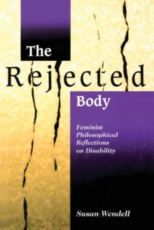 The Rejected Body : Feminist Philosophical Reflections On Disability