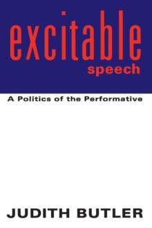 Excitable Speech : A Politics of the Performative, Paperback Book Excitable Speech : A Politics of the Performative, Paperback Book