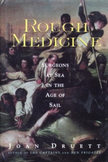 Rough Medicine : Surgeons At Sea In The Age Of Sail