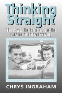 Thinking Straight : The Power, Promise and Paradox of Heterosexuality, Paperback / softback Book Thinking Straight : The Power, Promise and Paradox of Heterosexuality, Paperback / softback Book