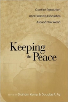 Keeping the Peace : Conflict Resolution and Peaceful Societies Around the World