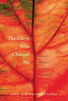 The Client Who Changed Me : Stories of Therapist Personal Transformation