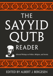 The Sayyid Qutb Reader : Selected Writings on Politics, Religion, and Society, Paperback / softback Book The Sayyid Qutb Reader : Selected Writings on Politics, Religion, and Society, Paperback / softback Book