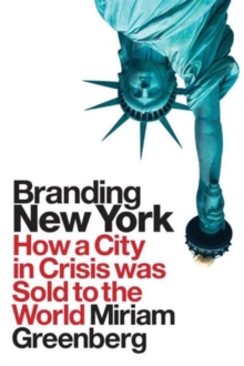 Branding New York : How a City in Crisis Was Sold to the World, Paperback Book Branding New York : How a City in Crisis Was Sold to the World, Paperback Book