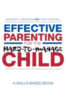 Effective Parenting for the Hard-to-Manage Child : A Skills-Based Book, Paperback / softback Book Effective Parenting for the Hard-to-Manage Child : A Skills-Based Book, Paperback / softback Book