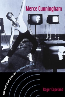 Merce Cunningham : The Modernizing of Modern Dance, Paperback / softback Book Merce Cunningham : The Modernizing of Modern Dance, Paperback / softback Book