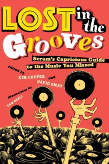 Lost in the Grooves : Scram's Capricious Guide to the Music You Missed, Paperback / softback Book Lost in the Grooves : Scram's Capricious Guide to the Music You Missed, Paperback / softback Book