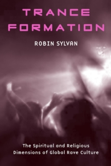 Trance Formation : The Spiritual and Religious Dimensions of Global Rave Culture, Paperback / softback Book Trance Formation : The Spiritual and Religious Dimensions of Global Rave Culture, Paperback / softback Book