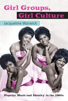 Girl Groups, Girl Culture : Popular Music and Identity in the 1960s, Paperback Book Girl Groups, Girl Culture : Popular Music and Identity in the 1960s, Paperback Book
