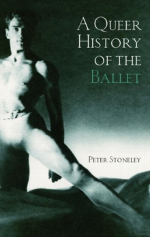 A Queer History of the Ballet, Paperback Book A Queer History of the Ballet, Paperback Book