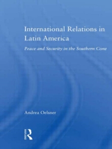 International Relations in Latin America : Peace and Security in the Southern Cone