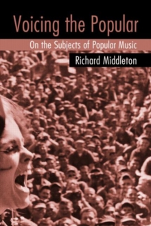 Voicing the Popular : On the Subjects of Popular Music, Paperback / softback Book Voicing the Popular : On the Subjects of Popular Music, Paperback / softback Book