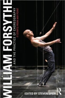William Forsythe and the Practice of Choreography : It Starts From Any Point, Paperback / softback Book William Forsythe and the Practice of Choreography : It Starts From Any Point, Paperback / softback Book
