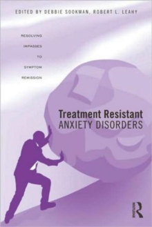 Treatment Resistant Anxiety Disorders : Resolving Impasses to Symptom Remission, Hardback Book Treatment Resistant Anxiety Disorders : Resolving Impasses to Symptom Remission, Hardback Book
