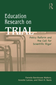 Education Research On Trial : Policy Reform and the Call for Scientific Rigor, Paperback / softback Book Education Research On Trial : Policy Reform and the Call for Scientific Rigor, Paperback / softback Book