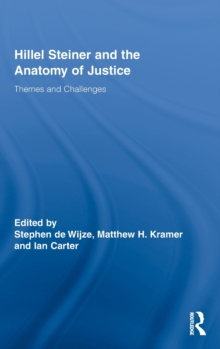 Hillel Steiner and the Anatomy of Justice : Themes and Challenges, Hardback Book Hillel Steiner and the Anatomy of Justice : Themes and Challenges, Hardback Book