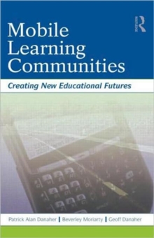 Mobile Learning Communities : Creating New Educational Futures, Paperback / softback Book Mobile Learning Communities : Creating New Educational Futures, Paperback / softback Book