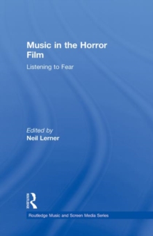 Music in the Horror Film : Listening to Fear, Hardback Book Music in the Horror Film : Listening to Fear, Hardback Book