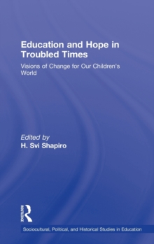 Education and Hope in Troubled Times : Visions of Change for Our Children's World, Hardback Book Education and Hope in Troubled Times : Visions of Change for Our Children's World, Hardback Book