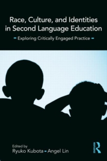 Race, Culture, and Identities in Second Language Education : Exploring Critically Engaged Practice, Paperback / softback Book Race, Culture, and Identities in Second Language Education : Exploring Critically Engaged Practice, Paperback / softback Book