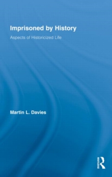 Imprisoned by History : Aspects of Historicized Life, Hardback Book Imprisoned by History : Aspects of Historicized Life, Hardback Book