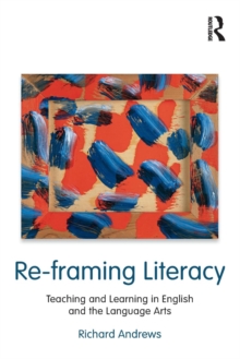 Re-framing Literacy : Teaching and Learning in English and the Language Arts, Paperback / softback Book Re-framing Literacy : Teaching and Learning in English and the Language Arts, Paperback / softback Book