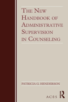 The New Handbook of Administrative Supervision in Counseling, Paperback / softback Book The New Handbook of Administrative Supervision in Counseling, Paperback / softback Book
