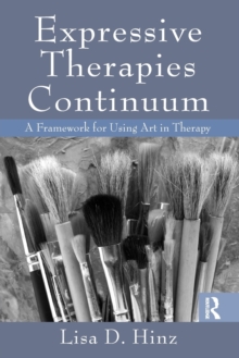 Expressive Therapies Continuum : A Framework for Using Art in Therapy, Paperback Book Expressive Therapies Continuum : A Framework for Using Art in Therapy, Paperback Book