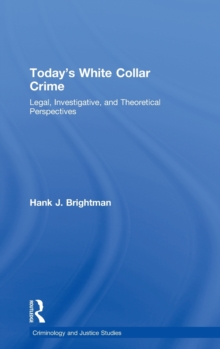Today's White Collar Crime : Legal, Investigative, and Theoretical Perspectives, Hardback Book Today's White Collar Crime : Legal, Investigative, and Theoretical Perspectives, Hardback Book
